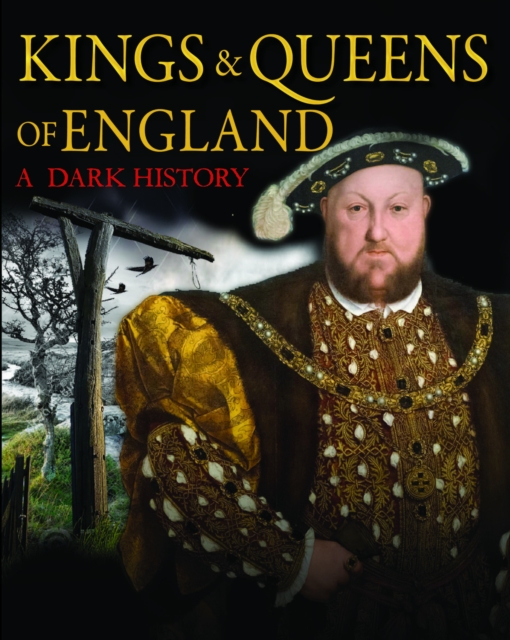 Kings & Queens of England: A Dark History : 1066 to the Present Day, Hardback Book