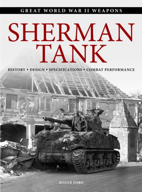 Sherman Tank : History * Design * Specifications * Combat Performance, Paperback / softback Book