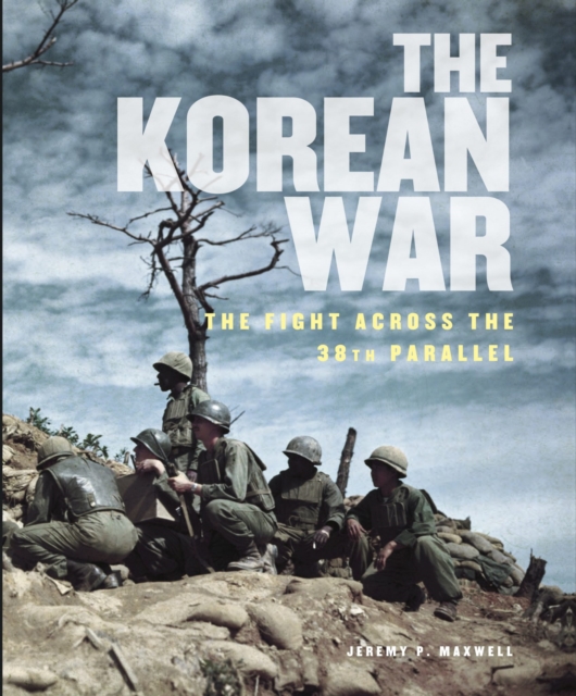 The Korean War : The Fight Across the 38th Parallel, Hardback Book