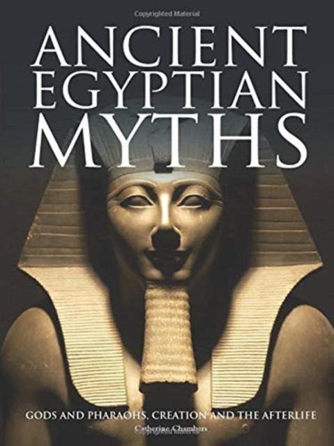 Ancient Egyptian Myths : Gods and Pharoahs, Creation and the Afterlife, Hardback Book