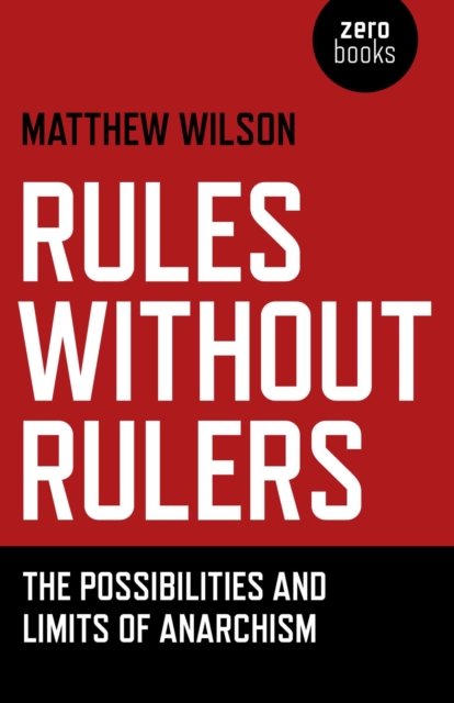 Rules Without Rulers : The Possibilities and Limits of Anarchism, EPUB eBook