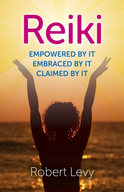 Reiki : Empowered By It, Embraced By It, Claimed By It, EPUB eBook