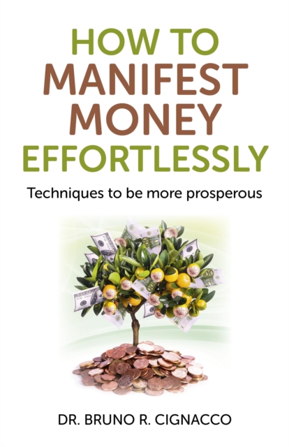 How to Manifest Money Effortlessly : Techniques to be More Prosperous, EPUB eBook