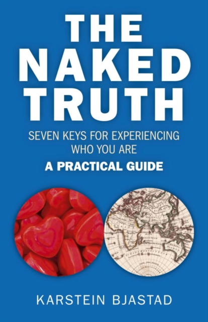 The Naked Truth : Seven Keys for Experiencing Who You Are. A Practical Guide., EPUB eBook