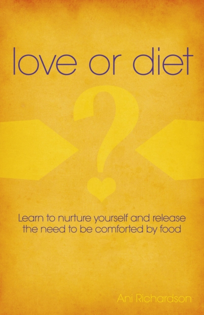Love or Diet - Nurture yourself and release the need to be comforted by food, Paperback / softback Book