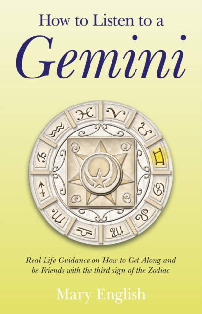 How to Listen to a Gemini - Real Life Guidance on How to Get Along and be Friends with the 3rd sign of the Zodiac, Paperback / softback Book