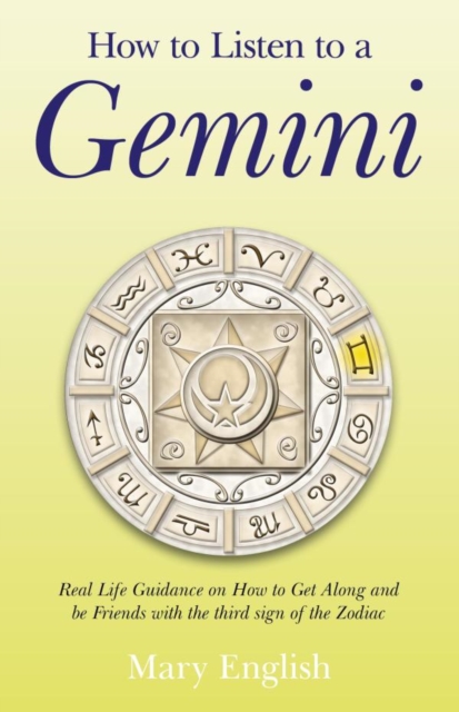 How to Listen to a Gemini : Real Life Guidance on How to Get Along and Be Friends With the 3rd Sign of the Zodiac, EPUB eBook