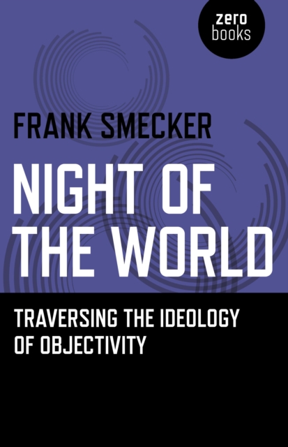 Night of the World - Traversing the Ideology of Objectivity, Paperback / softback Book