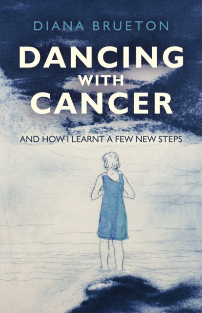 Dancing with Cancer : And How I Learnt a Few New Steps, EPUB eBook