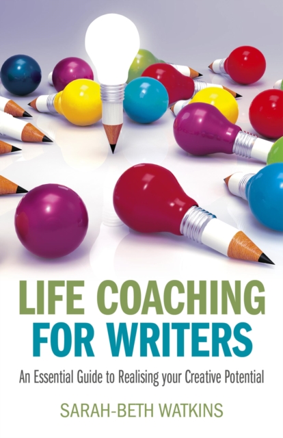 Life Coaching for Writers : An Essential Guide to Realizing your Creative Potential, EPUB eBook