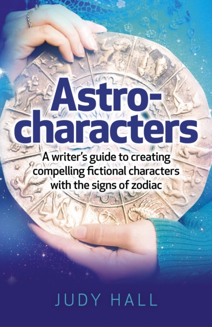 Astro-characters - A writers guide to creating compelling fictional characters with the signs of zodiac, Paperback / softback Book