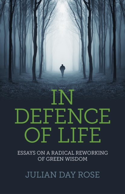 In Defence of Life - Essays on a Radical Reworking of Green Wisdom, Paperback / softback Book