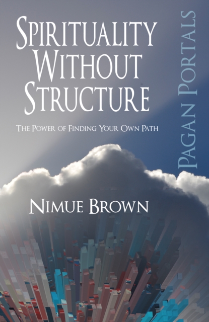 Pagan Portals - Spirituality Without Structure : The Power of Finding Your Own Path, EPUB eBook