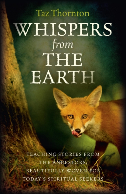Whispers from the Earth : Teaching Stories From The Ancestors, Beautifully Woven For Today's Spiritual Seekers, EPUB eBook