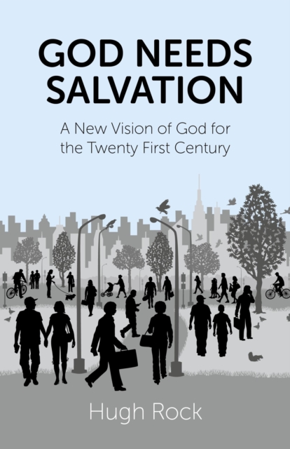 God Needs Salvation - A New Vision of God for the Twenty First Century, Paperback / softback Book