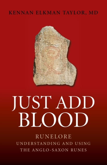 Just Add Blood : Runelore - Understanding and Using the Anglo-Saxon Runes, EPUB eBook