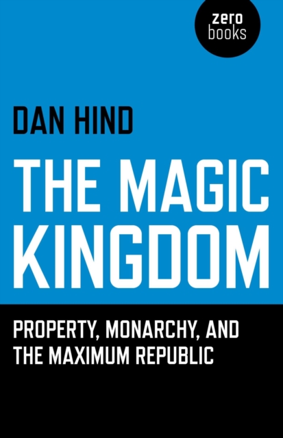 Magic Kingdom : Property, Monarchy, and the Maximum Republic, EPUB eBook