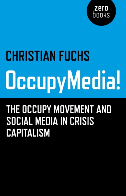 OccupyMedia! : The Occupy Movement and Social Media in Crisis Capitalism, EPUB eBook