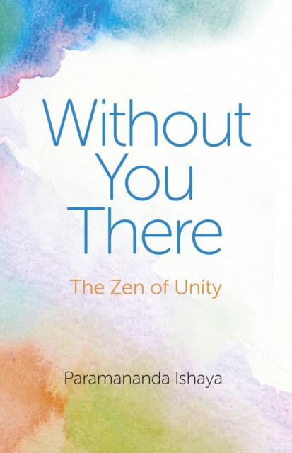 Without You There - The Zen of Unity, Paperback / softback Book