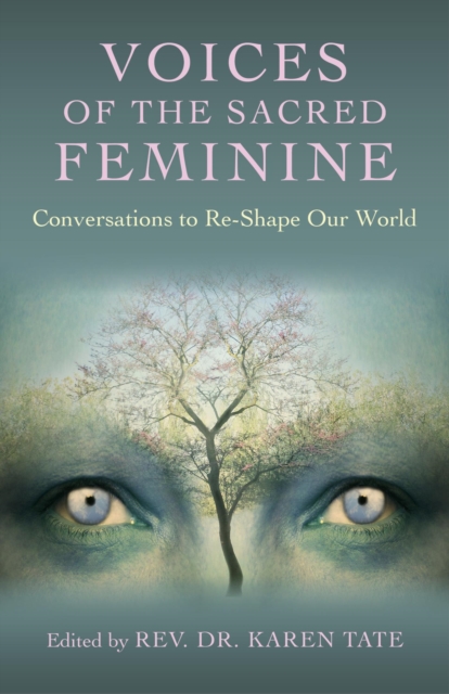 Voices of the Sacred Feminine : Conversations to Re-Shape Our World, EPUB eBook