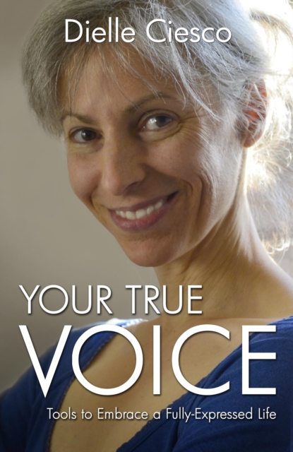 Your True Voice : Tools to Embrace a Fully-Expressed Life, EPUB eBook