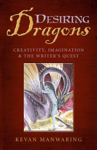 Desiring Dragons - Creativity, imagination and the Writer`s Quest, Paperback / softback Book