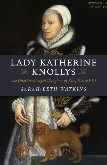 Lady Katherine Knollys : The Unacknowledged Daughter of King Henry VIII, EPUB eBook