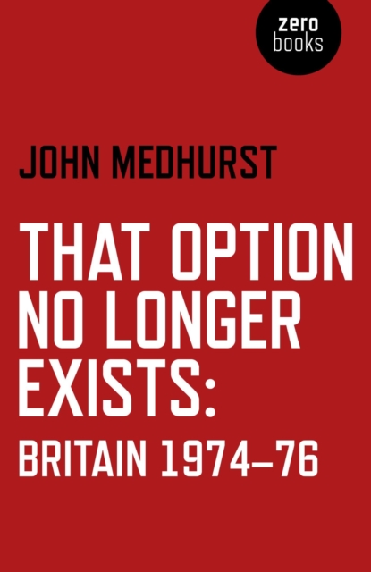 That Option No Longer Exists : Britain 1974-76, EPUB eBook