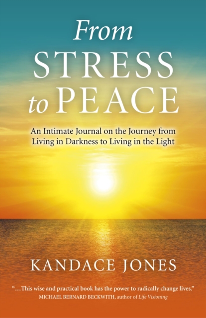 From Stress to Peace : An Intimate Journal on the Journey from Living in Darkness to Living in the Light, EPUB eBook