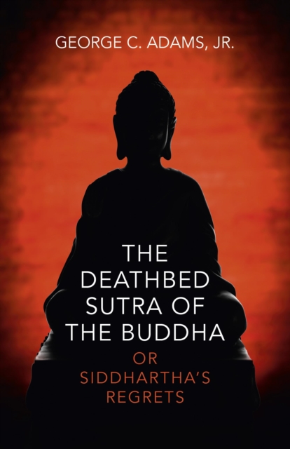 Deathbed Sutra of the Buddha, The - or Siddhartha`s Regrets, Paperback / softback Book