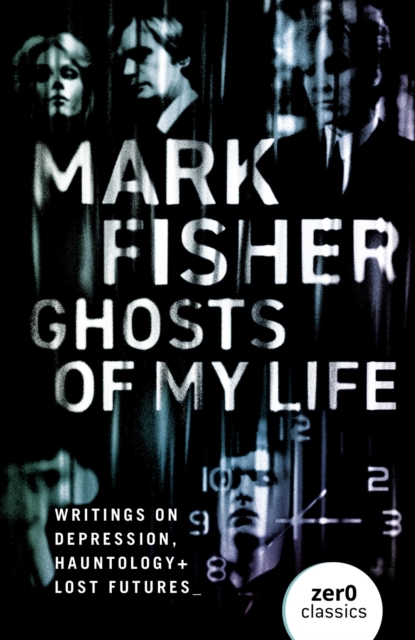 Ghosts of My Life : Writings on Depression, Hauntology and Lost Futures, EPUB eBook