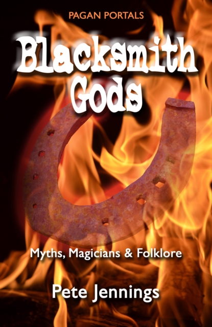 Pagan Portals – Blacksmith Gods – Myths, Magicians & Folklore, Paperback / softback Book