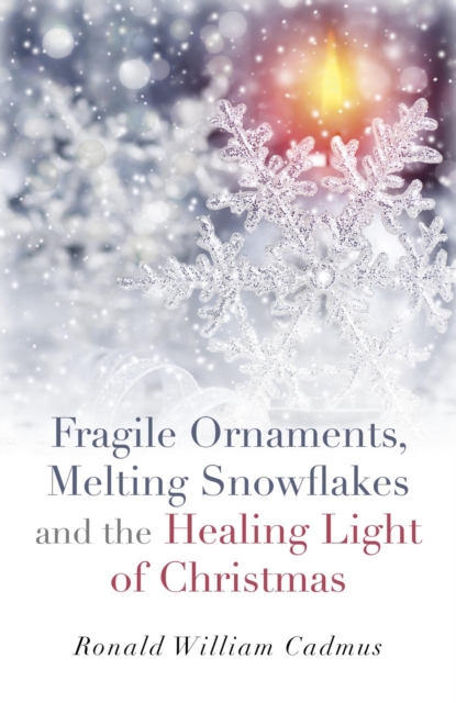 Fragile Ornaments, Melting Snowflakes and the Healing Light of Christmas, EPUB eBook