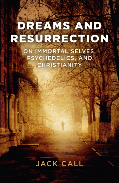 Dreams and Resurrection : On Immortal Selves, Psychedelics, and Christianity, EPUB eBook