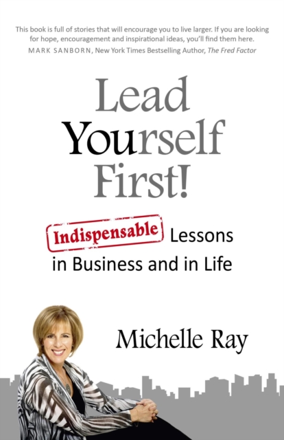 Lead Yourself First! : Indispensable Lessons in Business and in Life, EPUB eBook