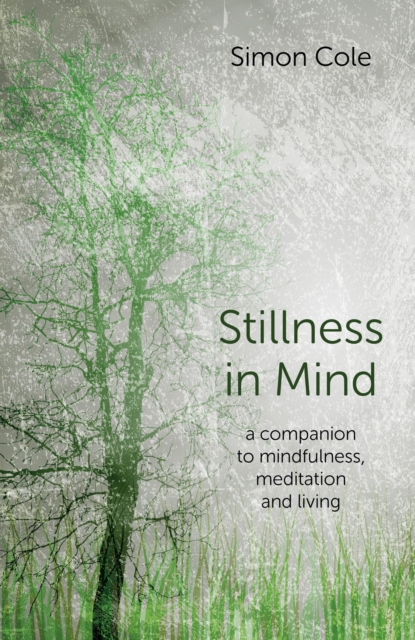Stillness in Mind : A Companion to Mindfulness, Meditation and Living, Paperback / softback Book