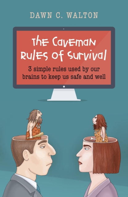 Caveman Rules of Survival, The – 3 simple rules used by our brains to keep us safe and well, Paperback / softback Book