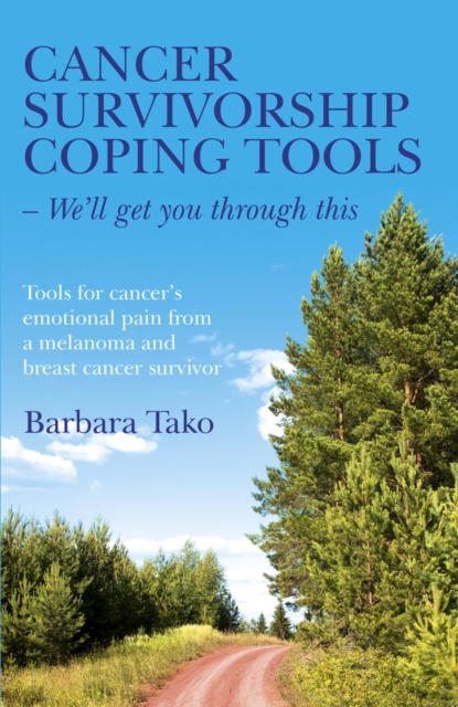 Cancer Survivorship Coping Tools - We'll Get you Through This : Tools for Cancer's Emotional Pain From a Melanoma and Breast Cancer Survivor, EPUB eBook