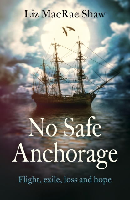 No Safe Anchorage : Flight, exile, loss and hope, EPUB eBook