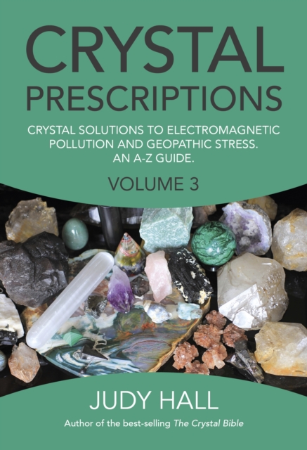 Crystal Prescriptions volume 3 - Crystal solutions to electromagnetic pollution and geopathic stress. An A-Z guide., Paperback / softback Book