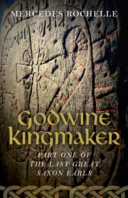 Godwine Kingmaker : Part One of The Last Great Saxon Earls, EPUB eBook