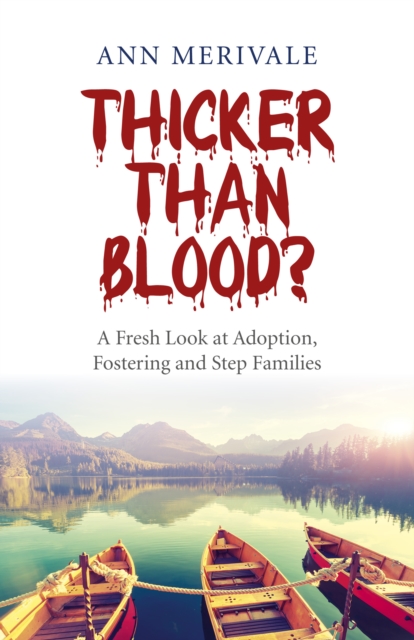 Thicker Than Blood? - A Fresh Look at Adoption, Fostering and Step Families, Paperback / softback Book