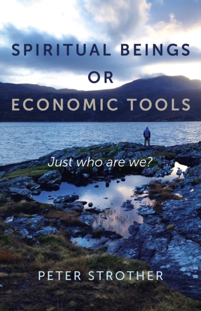 Spiritual Beings or Economic Tools : Just who are we?, EPUB eBook