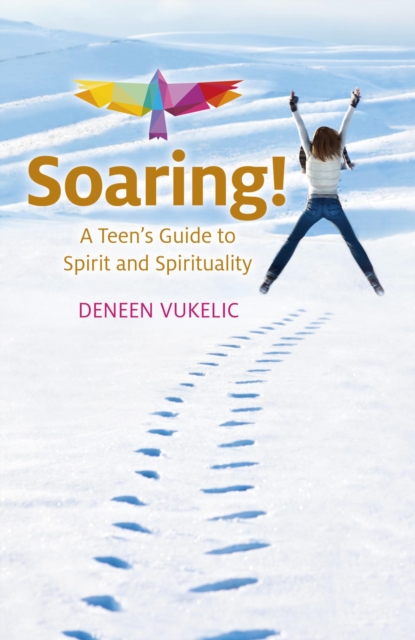 Soaring - A Teen's Guide to Spirit and Spirituality, EPUB eBook