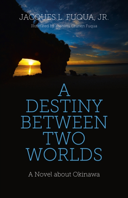 A Destiny Between Two Worlds : A Novel About Okinawa, Paperback Book