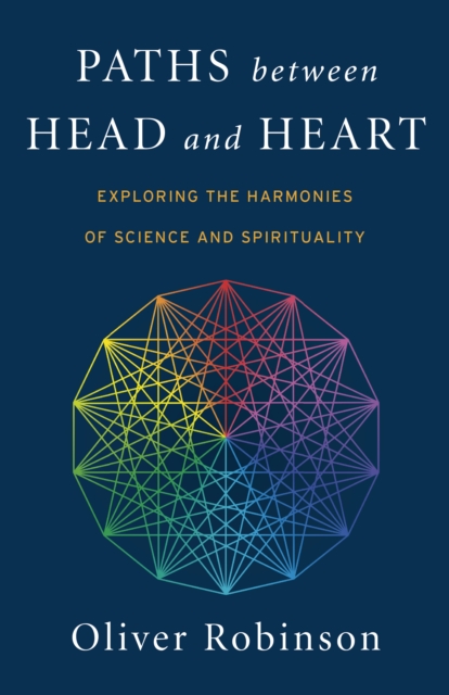 Paths Between Head and Heart : Exploring the Harmonies of Science and Spirituality,  Book