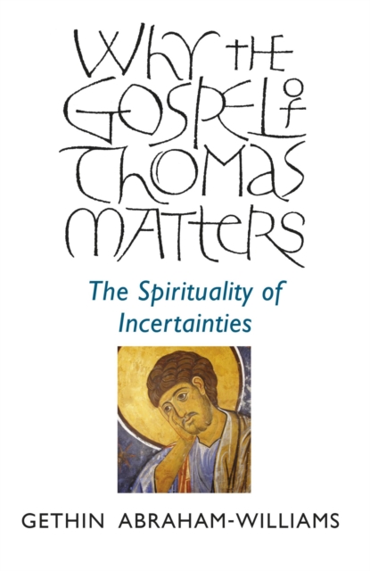 Why the Gospel of Thomas Matters : The Spirituality Of Incertainties, EPUB eBook