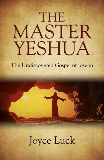 The Master Yeshua : The Undiscovered Gospel of Joseph, EPUB eBook