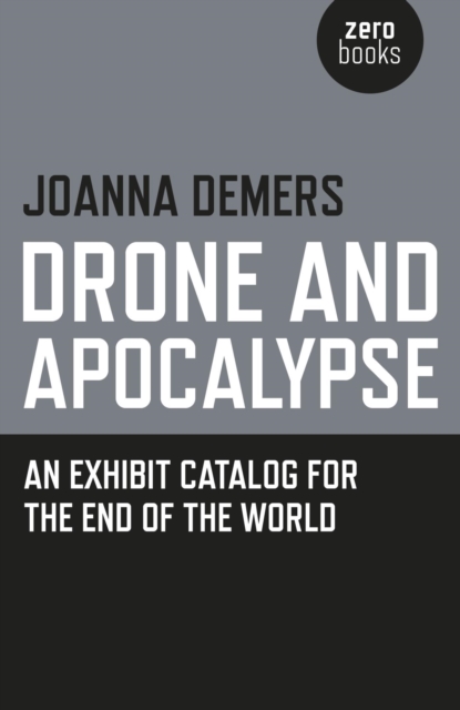 Drone and Apocalypse : An Exhibit Catalog for the End of the World, EPUB eBook