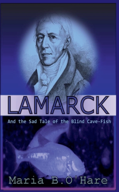 Lamarck and the Sad Tale of the Blind Cave-Fish, Paperback / softback Book